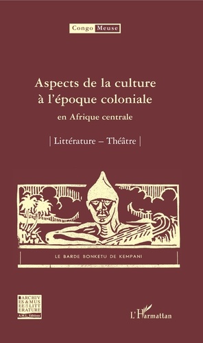 Aspects de la culture à l'époque coloniale en Afrique centrale. Volume 7 : Littérature ; Théâtre
