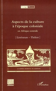 Marc Quaghebeur et Bibiane Tshibola Kalengayi - Aspects de la culture à l'époque coloniale en Afrique centrale - Volume 7 : Littérature ; Théâtre.