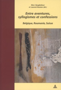 Marc Quaghebeur et Laurent Rossion - Entre aventures, syllogismes et confessions - Belgique, Roumanie, Suisse.