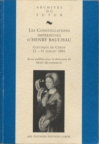 Marc Quaghebeur - Les constellations imperieuses d'henry bauchau : colloque de cerisy-la-salle, 21-31 juillet 2001.