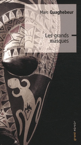 Marc Quaghebeur - Les grands masques.