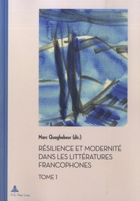 Marc Quaghebeur - Résilience et modernité dans les littératures francophones - Tome 1.