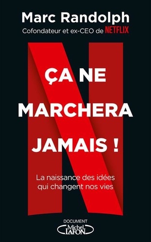 Ca ne marchera jamais !. La naissance des idées qui changent nos vies