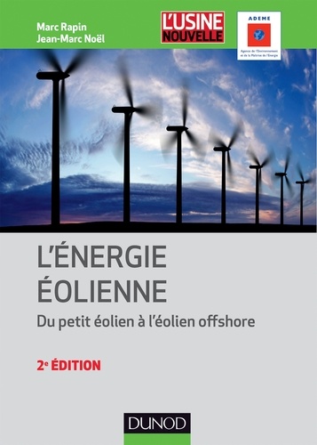 Marc Rapin et Jean-Marc Noël - Énergie éolienne - 2e éd. - Du petit éolien à l'éolien off shore.