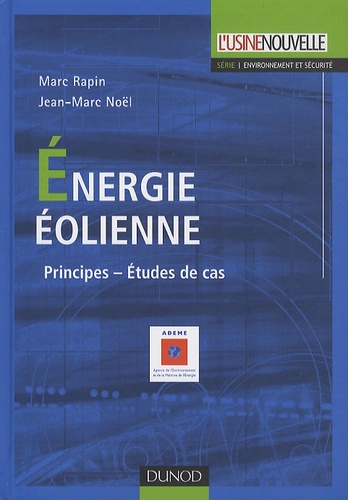 Marc Rapin et Jean-Marc Noël - L'énergie éolienne - Principes, Etudes de cas.