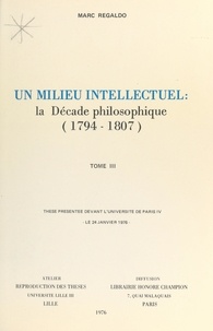 Marc Regaldo - Un milieu intellectuel : la décade philosophique, 1794-1807 (3) - Thèse présentée devant l'Université de Paris IV, le 24 janvier 1976.