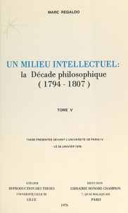 Marc Regaldo - Un milieu intellectuel : la décade philosophique, 1794-1807 (5) - Thèse présentée devant l'Université de Paris IV, le 24 janvier 1976.