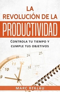  Marc Reklau - La Revolución de la Productividad - Hábitos que cambiarán tu vida, #2.