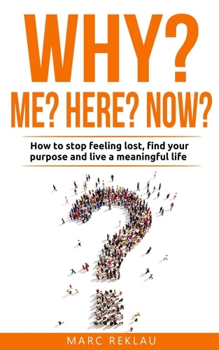  Marc Reklau - Why Me? Why Now? Why Here? How to Stop Feeling Lost, Find Your Purpose and Live a Meaningful Life - Change your habits, change your life, #9.