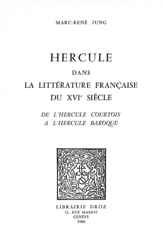 Hercule dans la littérature française du XVIe siècle. De l’Hercule courtois à l’Hercule baroque