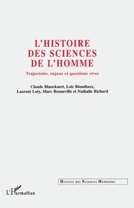 Marc Renneville et Loïc Blondiaux - L'HISTOIRE DES SCIENCES DE L'HOMME. - Trajectoire, enjeux et questions vives.