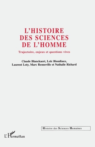 Marc Renneville et Loïc Blondiaux - L'HISTOIRE DES SCIENCES DE L'HOMME. - Trajectoire, enjeux et questions vives.