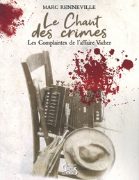 Marc Renneville - Le chant des crimes - Les complaintes de l'affaire Vacher.