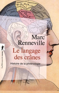 Marc Renneville - Le langage des crânes - Histoire de la phrénologie.