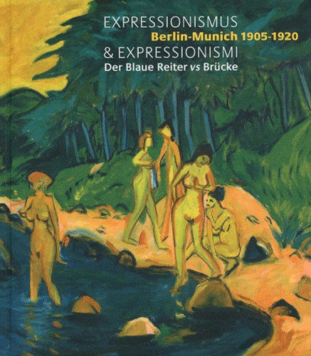 Marc Restellini et Raimund Stecker - Expressionismus & Expressionismi - Berlin-Munich 1905-1920 - Der Blaue Reiter vs Brücke.