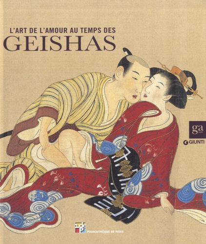 Marc Restellini - L'art de l'amour au temps des geishas.