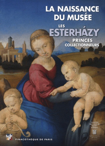 Marc Restellini - Les Esterhazy, princes collectionneurs - La naissance du musée.