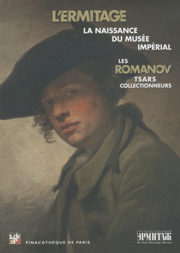 Marc Restellini - Les Romanov, tsars collectionneurs - L'Ermitage : naissance du musée impérial.