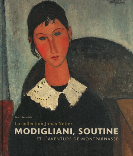 Modigliani, Soutine et l'aventure de Montparnasse. La collection Jonas Netter