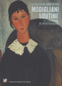 Marc Restellini - Modigliani, Soutine et l'aventure de Montparnasse - La collection Jonas Netter. Pinacothèque de Paris, 4 avril 2012 - 9 septembre 2012.