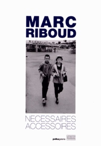Marc Riboud - Nécessaires accessoires.