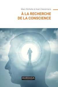 Marc Richelle et Axel Cleeremans - À la recherche de la conscience.
