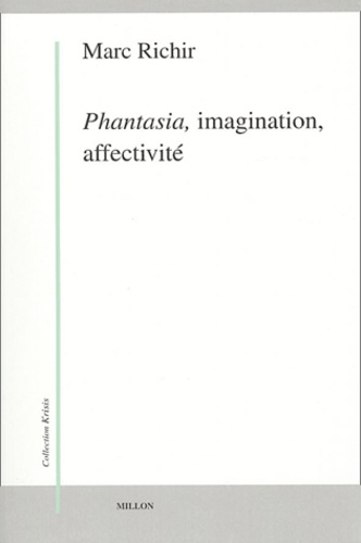 Marc Richir - Phantasia, imagination, affectivité - Phénoménologie et anthropologie phénoménologique.