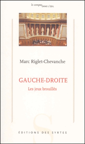 Marc Riglet-Chevanche - Gauche-Droite. Les Jeux Brouilles.