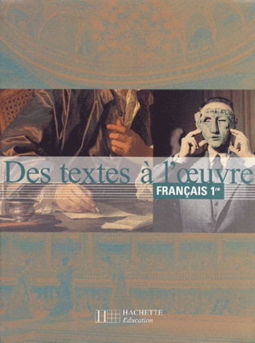 Romain Lancrey-Javal et Marc Robert - Francais 1ere. Des Textes A L'Oeuvre.