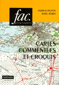 Marc Robin et Patrick Pigeon - Cartes Commentees Et Croquis. Methode Et Exemples.