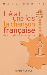 Marc Robine - Il était une fois la chanson française (des trouvères à nos jours).