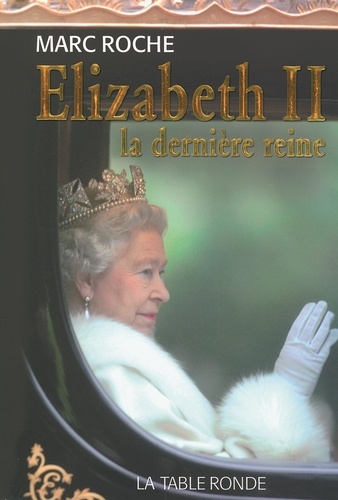 Elisabeth II. La dernière reine