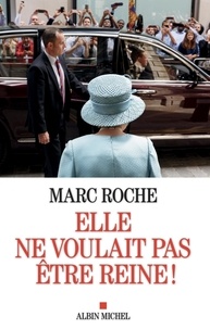 Marc Roche - Elle ne voulait pas être reine !.