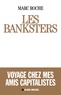 Marc Roche - Les banksters - Voyage chez mes amis capitalistes.