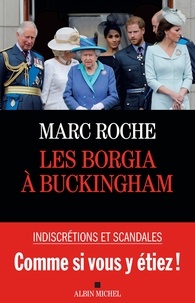 Marc Roche - Les Borgia à Buckingham.
