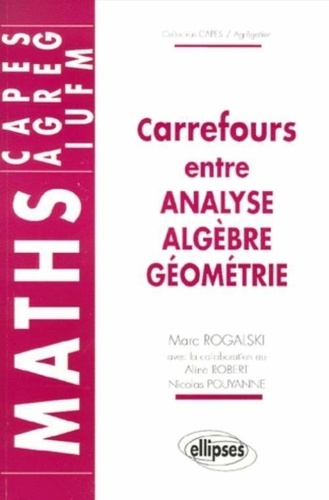 Marc Rogalski - Carrefours Entre Analyse, Algebre, Geometrie.