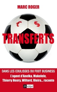 Marc Roger - Transferts - Dans les coulisses du foot business.