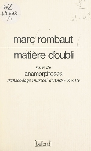 Matière d'oubli. Suivi de Anamorphoses : transcodage musical d'André Riotte