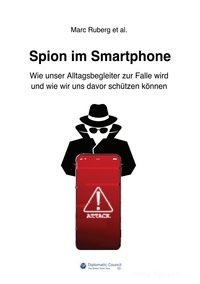 Marc Ruberg - Spion im Smartphone - Wie unser Alltagsbegleiter zur Falle wird und wie wir uns davor schützen können.