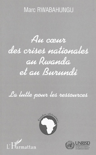 Marc Rwabahungu - Au Coeur des Crises Nationales au Rwanda et au Burundi - La lutte pour les ressources.