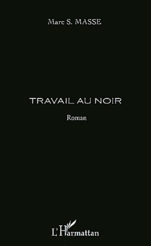 Marc S. Masse - Travail au noir.