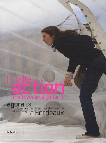 Marc Saboya - La ville, action - Agora 08 biennale d'architecture, d'urbanisme et de design à Bordeaux, édition bilingue français-anglais.