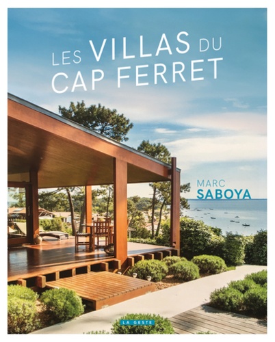 Marc Saboya - Les villas du Cap Ferret - Une histoire de l'architecture de villégiature entre 1950 et 2020.