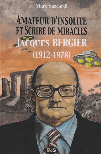 Amateur d'Insolite et Scribe de Miracles. Jacques Bergier (1912-1978)