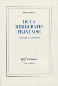 Marc Sadoun - De la démocratie française - Essai sur le socialisme.
