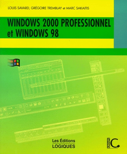 Marc Sakaitis et Louis Savard - Windows 2000 Professionnel Et Windows 98.
