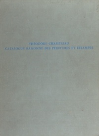 Marc Sandoz - Théodore Chassériau, 1819-1856 - Catalogue raisonné des peintures et estampes.
