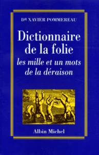 Dictionnaire De La Folie. Les Mille Et Un Mots De La Deraison
