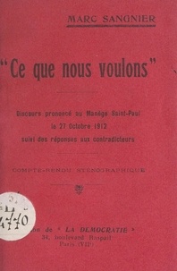 Marc Sangnier - Ce que nous voulons - Discours prononcé au manège Saint-Paul, le 27 octobre 1912, suivi de la discussion. Compte rendu sténographique.