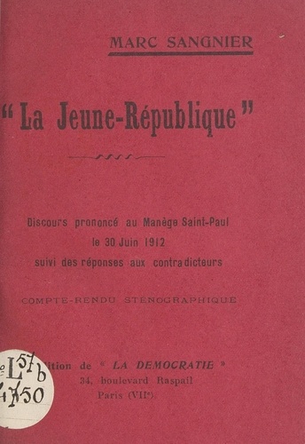 La Jeune-République. Discours prononcé au manège Saint-Paul, le 30 juin 1912, suivi des réponses aux contradicteurs. Compte-rendu sténographique